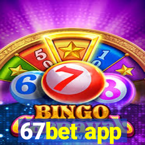 67bet app